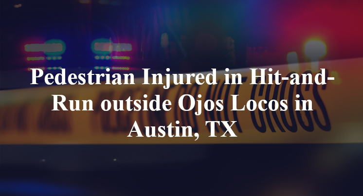 Pedestrian Injured in Hit-and-Run outside Ojos Locos in Austin, TX