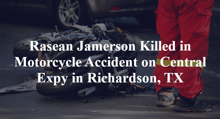 Rasean Jamerson Killed in Motorcycle Accident on Central Expy in Richardson, TX