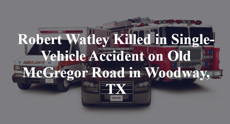 Robert Watley Killed in Single-Vehicle Accident on Old McGregor Road in Woodway, TX