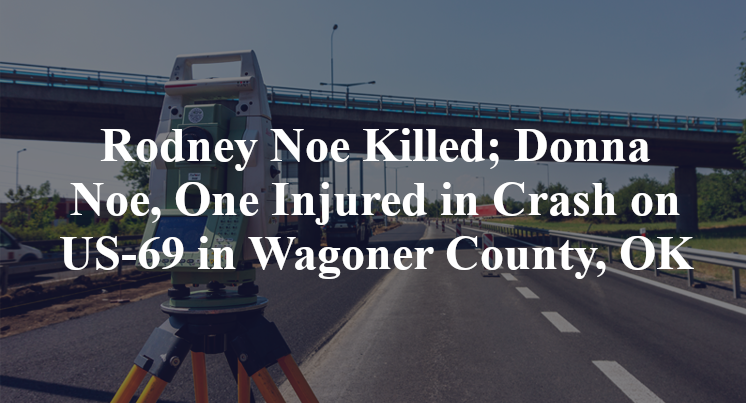 Rodney Noe Killed; Donna Noe, One Injured in Crash on US-69 in Wagoner County, OK