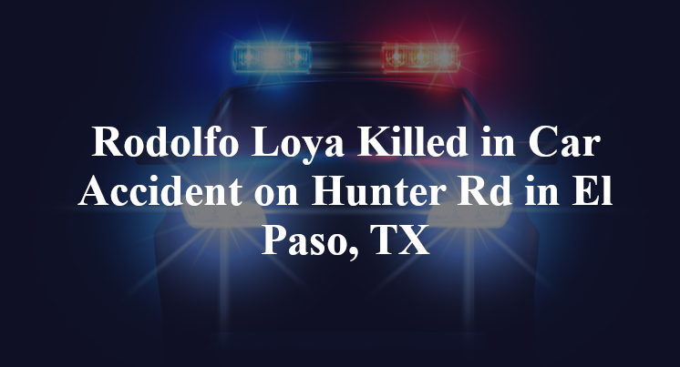 Rodolfo Loya Killed in Car Accident on Hunter Rd in El Paso, TX