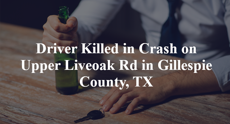 Driver Killed in Crash on Upper Liveoak Rd in Gillespie County, TX