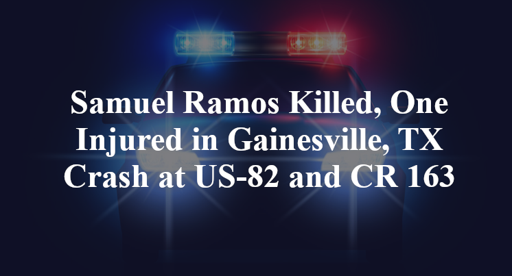 Samuel Ramos Killed, One Injured in Gainesville, TX Crash at US-82 and CR 163