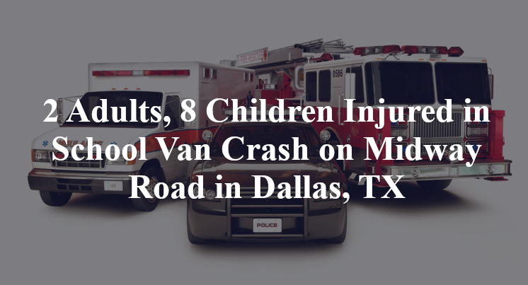 2 Adults, 8 Children Injured in School Van Crash on Midway Road in Dallas, TX