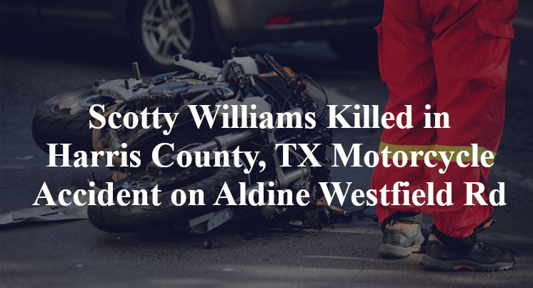 Scotty Williams Killed in Harris County, TX Motorcycle Accident on Aldine Westfield Rd