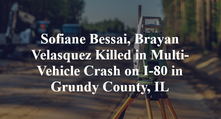 Sofiane Bessai, Brayan Velasquez Killed in Multi-Vehicle Crash on I-80 in Grundy County, IL