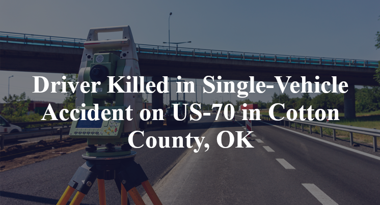 Driver Killed in Single-Vehicle Accident on US-70 in Cotton County, OK