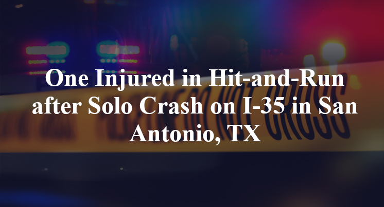 One Injured in Hit-and-Run after Solo Crash on I-35 in San Antonio, TX