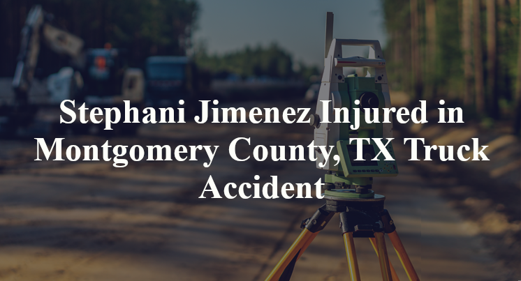 Stephani Jimenez Injured in Montgomery County, TX Truck Accident