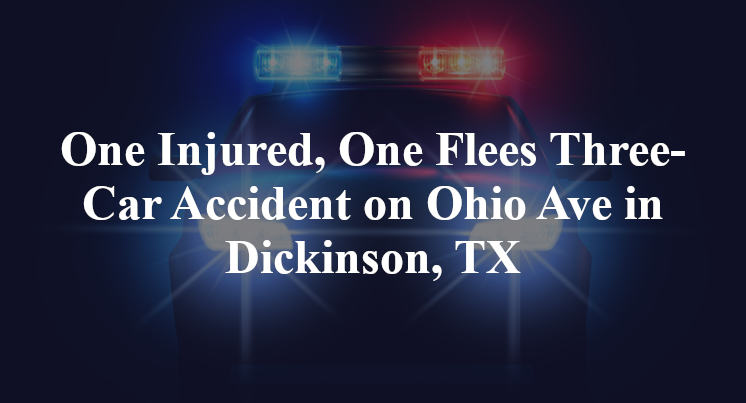 One Injured, One Flees Three-Car Accident on Ohio Ave in Dickinson, TX