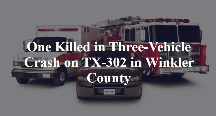 One Killed in Three-Vehicle Crash on TX-302 in Winkler County