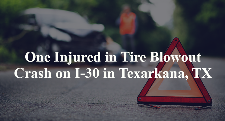 One Injured in Tire Blowout Crash on I-30 in Texarkana, TX