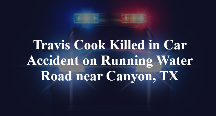 Travis Cook Killed in Car Accident on Running Water Road near Canyon, TX