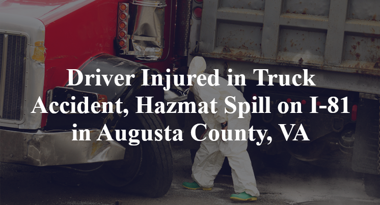 Driver Injured in Truck Accident, Hazmat Spill on I-81 in Augusta County, VA