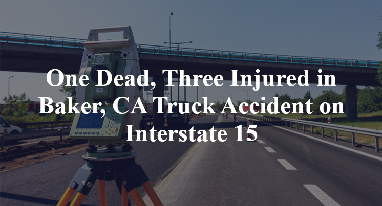 One Dead, Three Injured in Baker, CA Truck Accident on Interstate 15