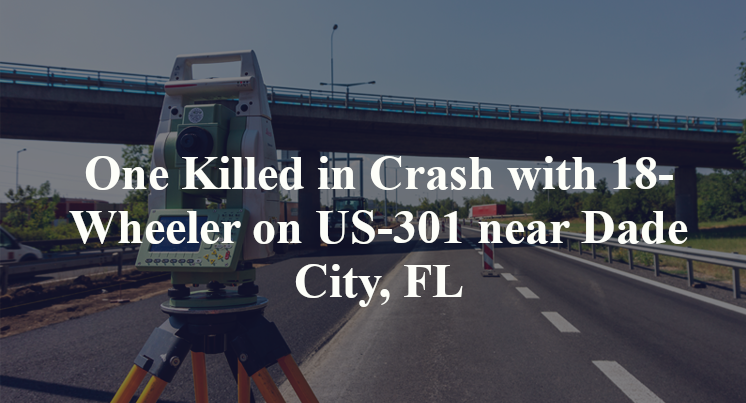 One Killed in Crash with 18-Wheeler on US-301 near Dade City, FL