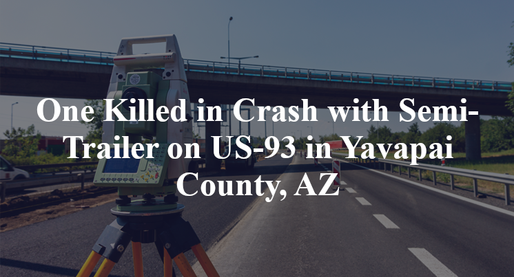 One Killed in Crash with Semi-Trailer on US-93 in Yavapai County, AZ