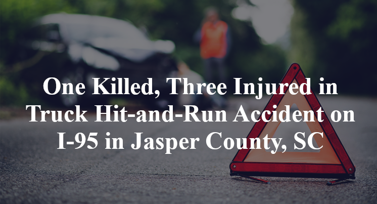 One Killed, Three Injured in Truck Hit-and-Run Accident on I-95 in Jasper County, SC