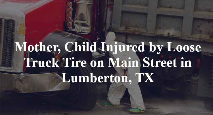 Mother, Child Injured by Loose Truck Tire on Main Street in Lumberton, TX