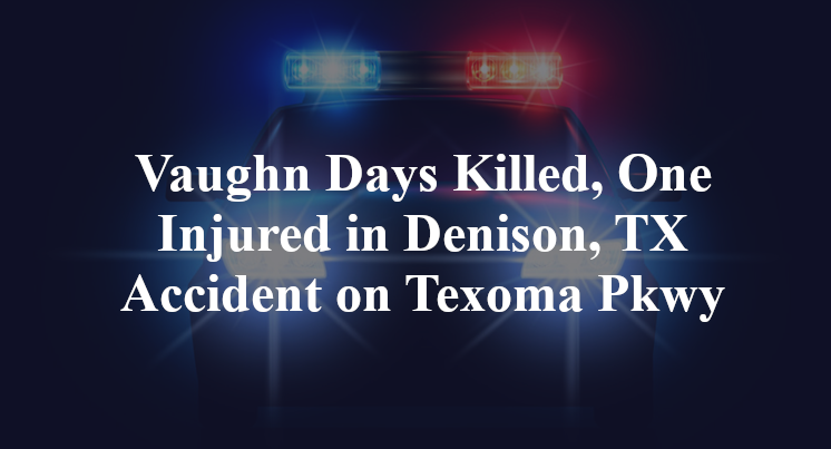 Vaughn Days Killed, One Injured in Denison, TX Accident on Texoma Pkwy