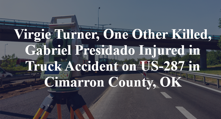 Virgie Turner, One Other Killed, Gabriel Presidado Injured in Fiery Truck Accident on US-287 in Cimarron County, OK