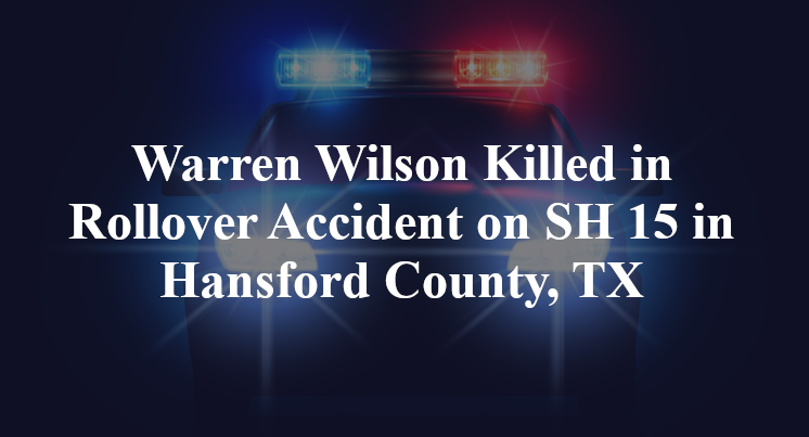Warren Wilson Killed in Rollover Accident on SH 15 in Hansford County, TX