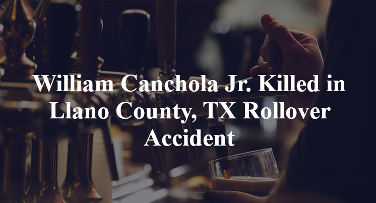 William Canchola Jr. Killed in Llano County, TX Rollover Accident