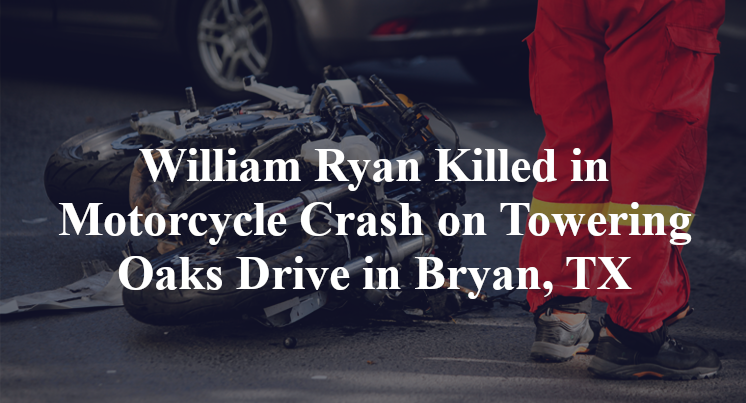 William Ryan Killed in Motorcycle Crash on Towering Oaks Drive in Bryan, TX