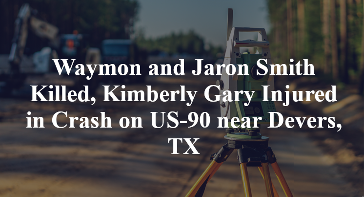 Waymon and Jaron Smith Killed, Kimberly Gary Injured in Crash on US-90 near Devers, TX
