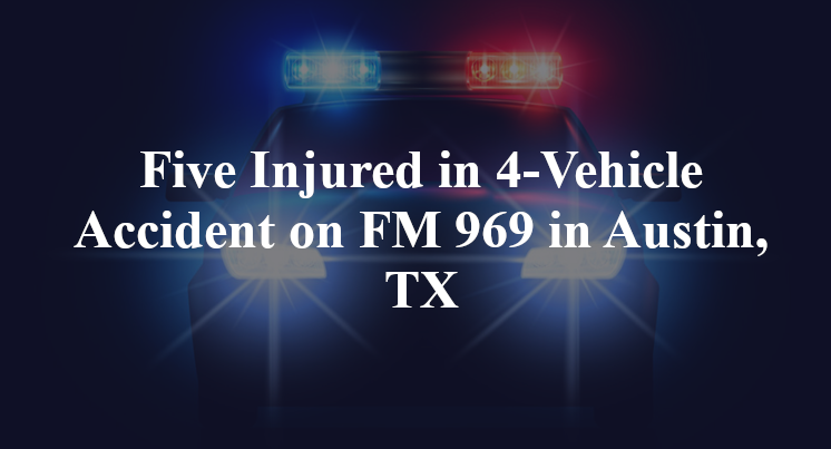 Five Injured in 4-Vehicle Accident on FM 969 in Austin, TX