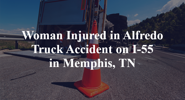 Woman Injured in Alfredo Truck Accident on I-55 in Memphis, TN