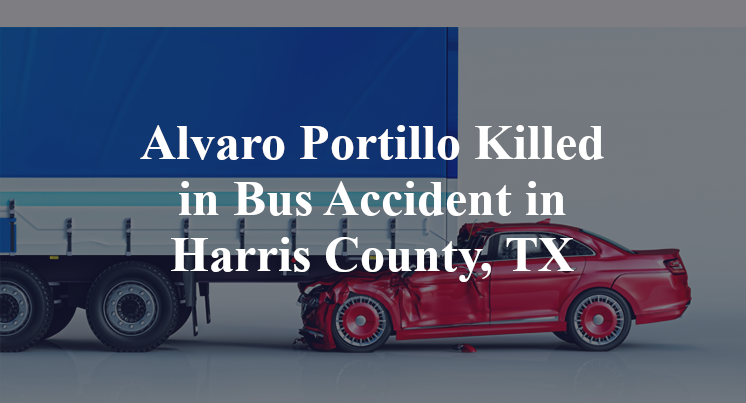 Alvaro Portillo Killed in Bus Accident in Harris County, TX