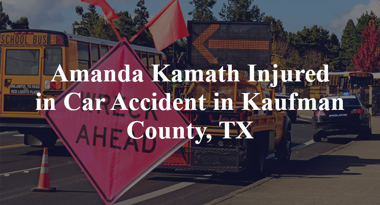 Amanda Kamath Injured in Car Accident in Kaufman County, TX