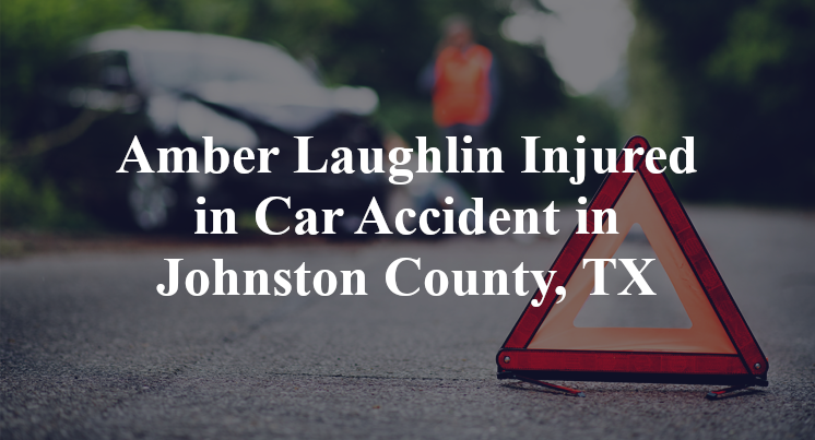 Amber Laughlin Injured in Car Accident in Johnston County, TX