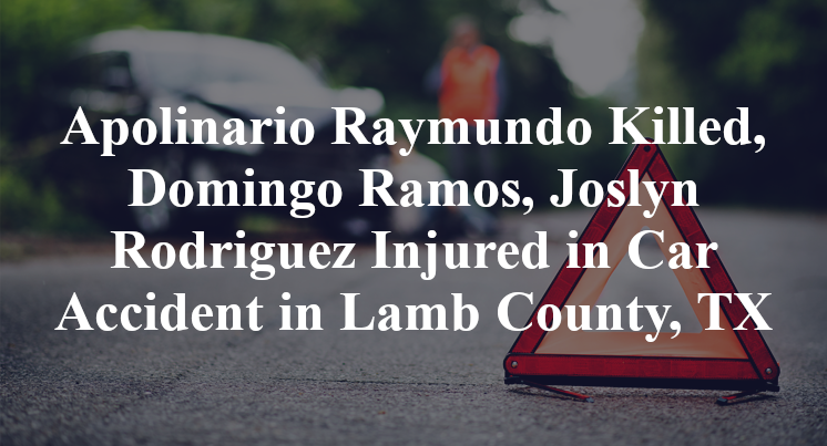 Apolinario Raymundo Killed, Domingo Ramos, Joslyn Rodriguez Injured in Car Accident in Lamb County, TX