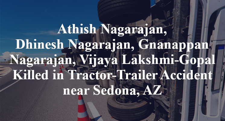 Athish Nagarajan, Dhinesh Nagarajan, Gnanappan Nagarajan, Vijaya Lakshmi-Gopal Killed in Tractor-Trailer Accident near Sedona, AZ