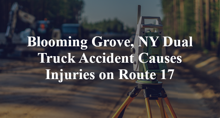 Blooming Grove, NY Dual Truck Accident Causes Injuries on Route 17