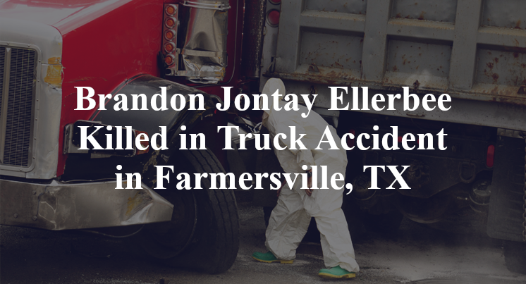 Brandon Jontay Ellerbee Killed in Truck Accident in Farmersville, TX