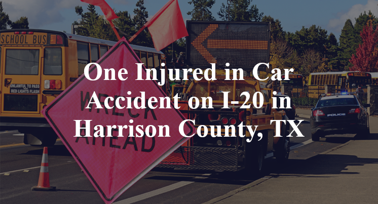 One Injured in Car Accident on I-20 in Harrison County, TX