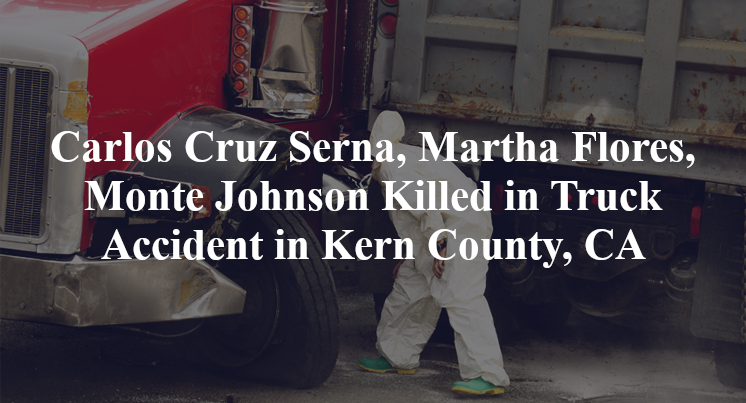 Carlos Cruz Serna, Martha Flores, Monte Johnson Killed in Truck Accident in Kern County, CA