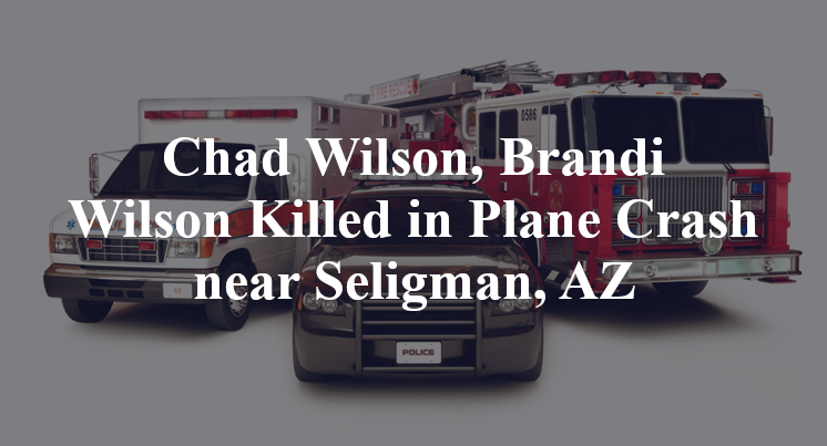 Chad Wilson, Brandi Wilson Killed in Plane Crash near Seligman, AZ