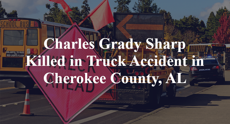 Charles Grady Sharp Killed in Truck Accident in Cherokee County, AL