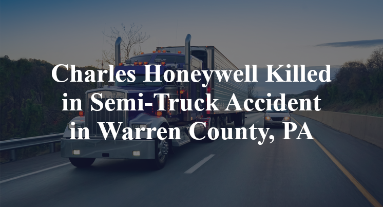 Charles Honeywell Killed in Semi-Truck Accident in Warren County, PA
