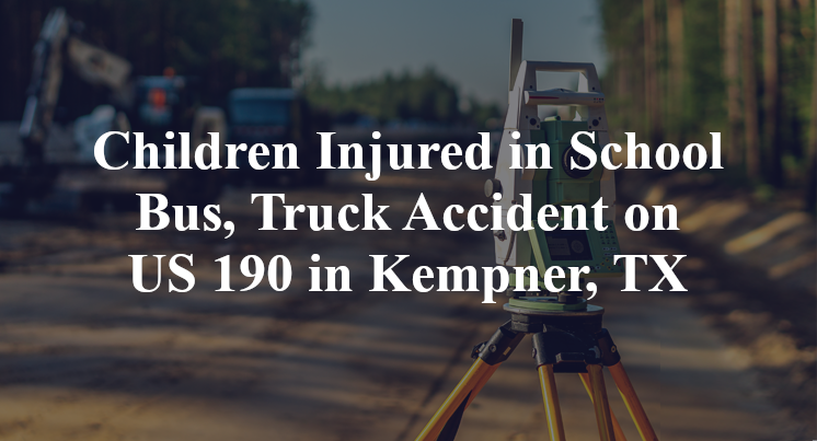 Children Injured in School Bus, Truck Accident on US 190 in Kempner, TX