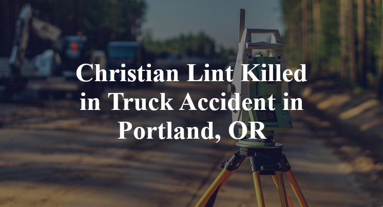 Christian Lint Killed in Truck Accident in Portland, OR