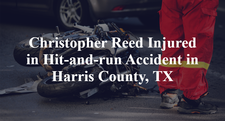 Christopher Reed Injured in Hit-and-run Accident in Harris County, TX
