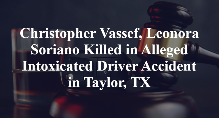 Christopher Vassef, Leonora Soriano Killed in Alleged Intoxicated Driver Accident in Taylor, TX