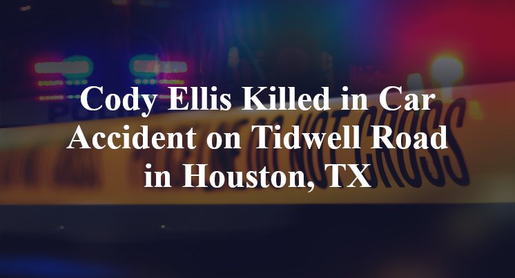 Cody Ellis Killed in Car Accident on Tidwell Road in Houston, TX