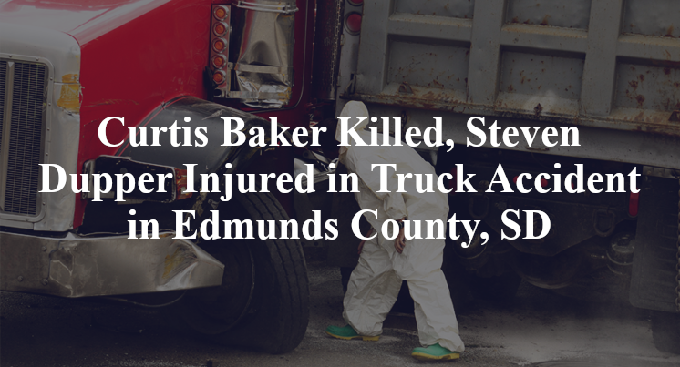 Curtis Baker Killed, Steven Dupper Injured in Truck Accident in Edmunds County, SD