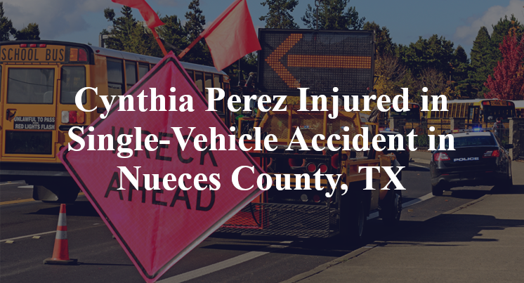 Cynthia Perez Injured in Single-Vehicle Accident in Nueces County, TX